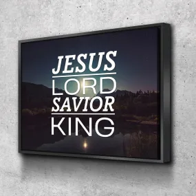 Jesus Lord Savior King Wall Art Canvas Print - Christian Canvas Wall Art