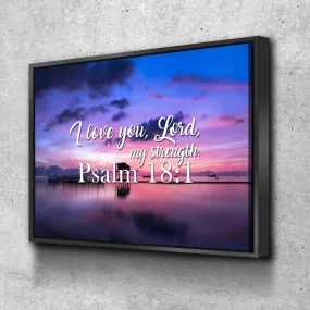 Psalm 181 I Love You Lord, My Strength' Canvas Wall Art Print - Christian Canvas Wall Art