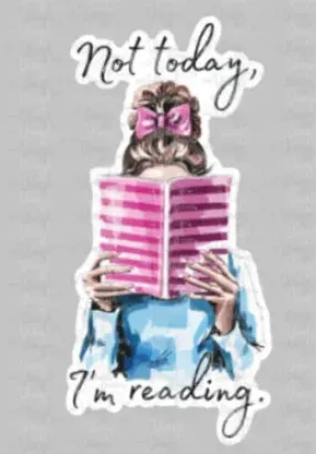 Sticker | 13E | Not Today, I'm Reading | Waterproof Vinyl Sticker | White | Clear | Permanent | Removable | Window Cling | Glitter | Holographic